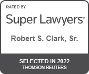 Rated By Super Lawyers(R) - Robert S. Clark, Sr. - Selected in 2022 Thomson Reuters